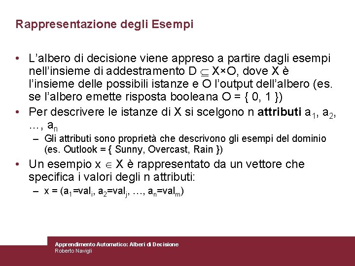 Rappresentazione degli Esempi • L’albero di decisione viene appreso a partire dagli esempi nell’insieme