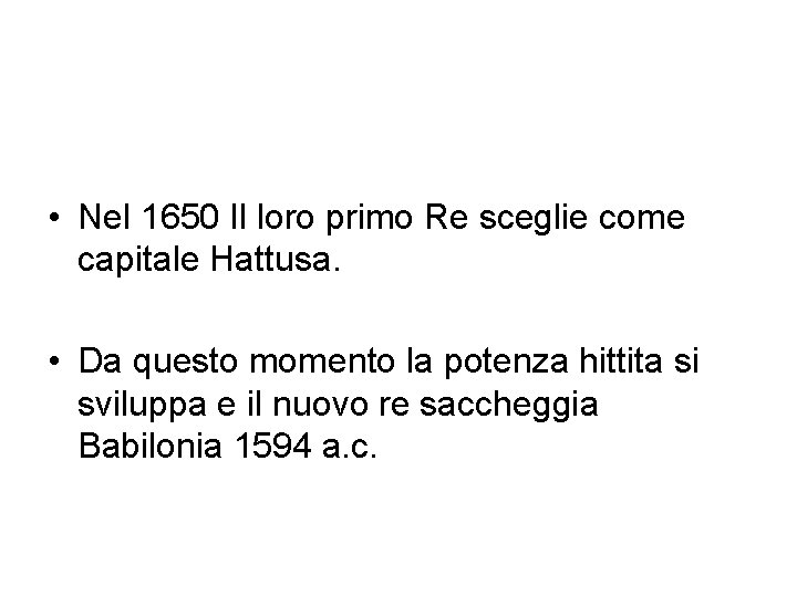  • Nel 1650 Il loro primo Re sceglie come capitale Hattusa. • Da