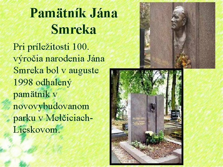 Pamätník Jána Smreka Pri príležitosti 100. výročia narodenia Jána Smreka bol v auguste 1998