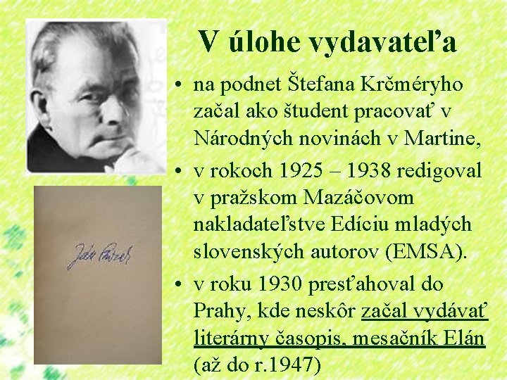 V úlohe vydavateľa • na podnet Štefana Krčméryho začal ako študent pracovať v Národných
