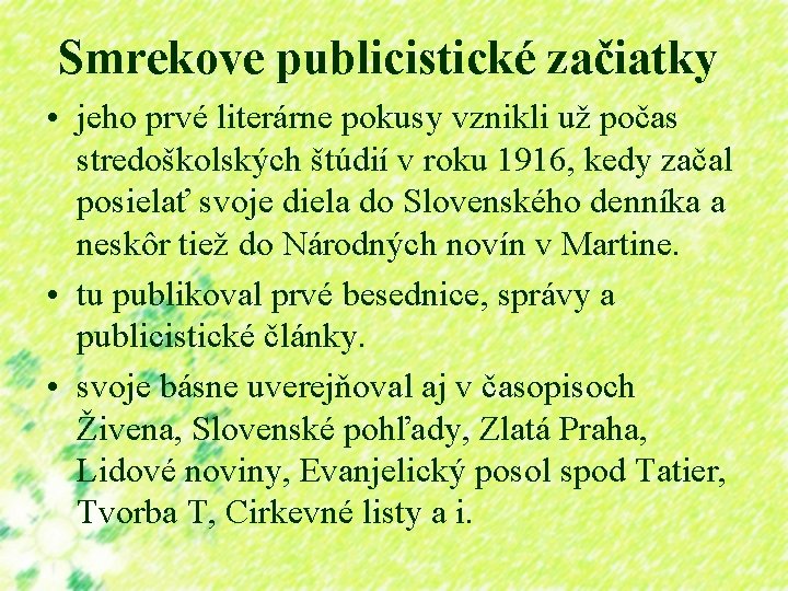 Smrekove publicistické začiatky • jeho prvé literárne pokusy vznikli už počas stredoškolských štúdií v