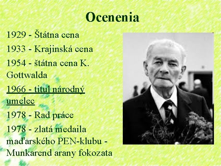 Ocenenia 1929 - Štátna cena 1933 - Krajinská cena 1954 - štátna cena K.