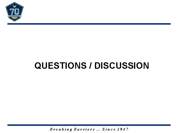 QUESTIONS / DISCUSSION Breaking Barriers … Since 1947 