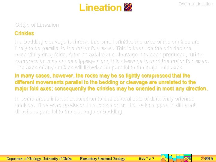 Origin of Lineation Crinkles If a bedding cleavage is thrown into small crinkles the