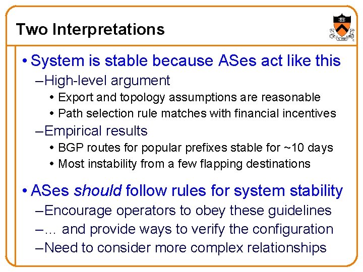 Two Interpretations • System is stable because ASes act like this – High-level argument