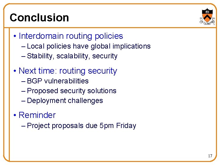 Conclusion • Interdomain routing policies – Local policies have global implications – Stability, scalability,