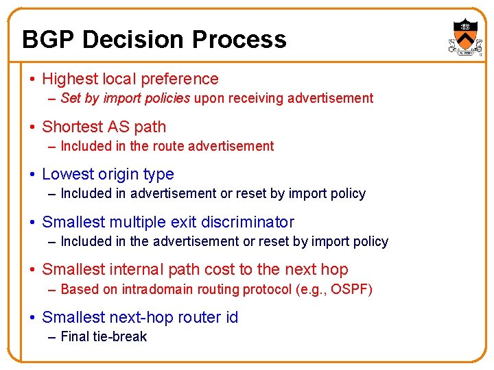 BGP Decision Process • Highest local preference – Set by import policies upon receiving