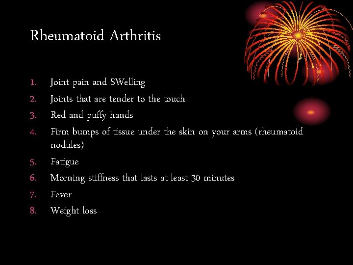 Rheumatoid Arthritis 1. 2. 3. 4. 5. 6. 7. 8. Joint pain and SWelling