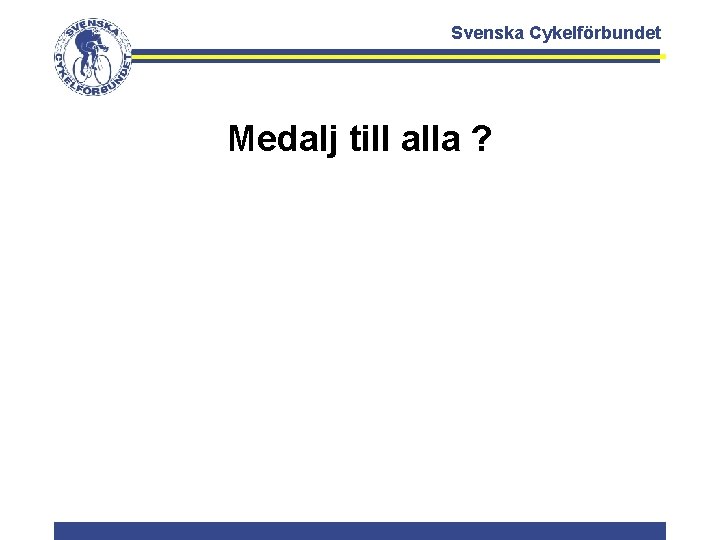 Svenska Cykelförbundet Medalj till alla ? 