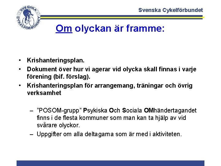 Svenska Cykelförbundet Om olyckan är framme: • Krishanteringsplan. • Dokument över hur vi agerar