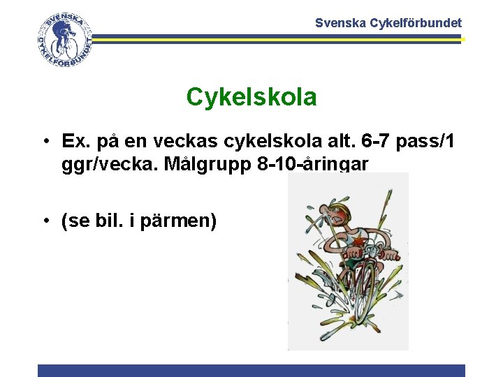 Svenska Cykelförbundet Cykelskola • Ex. på en veckas cykelskola alt. 6 -7 pass/1 ggr/vecka.