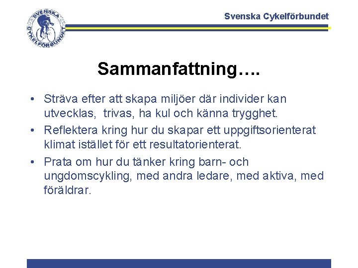 Svenska Cykelförbundet Sammanfattning…. • Sträva efter att skapa miljöer där individer kan utvecklas, trivas,