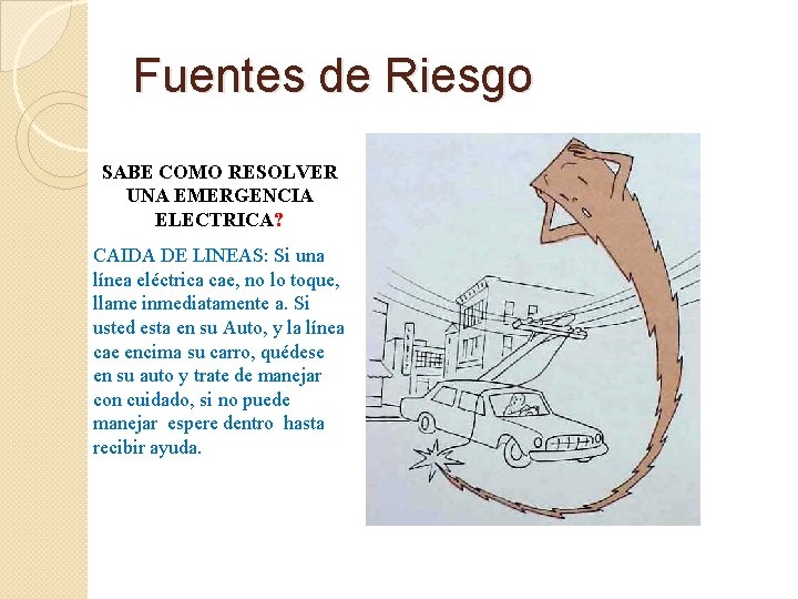 Fuentes de Riesgo SABE COMO RESOLVER UNA EMERGENCIA ELECTRICA? CAIDA DE LINEAS: Si una