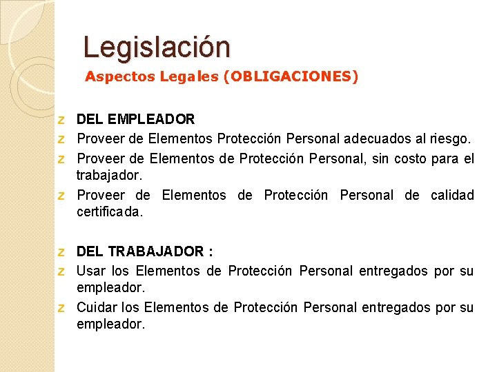 Legislación Aspectos Legales (OBLIGACIONES) z DEL EMPLEADOR z Proveer de Elementos Protección Personal adecuados