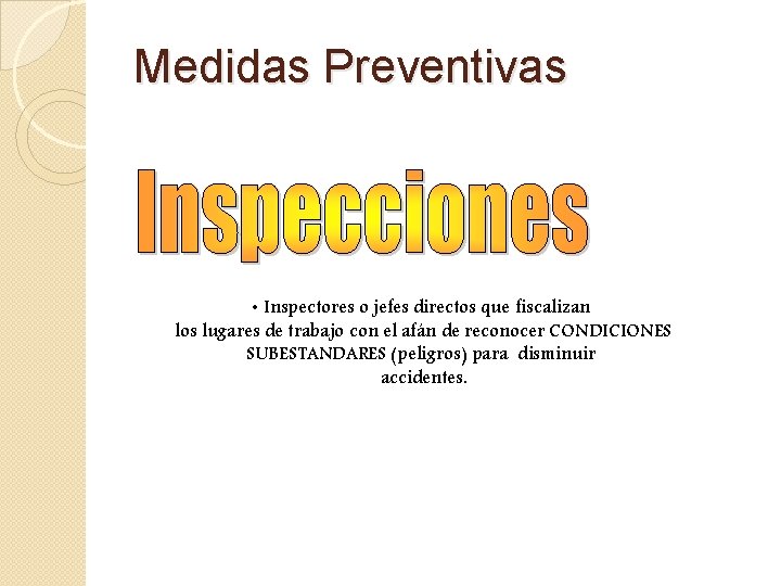 Medidas Preventivas • Inspectores o jefes directos que fiscalizan los lugares de trabajo con