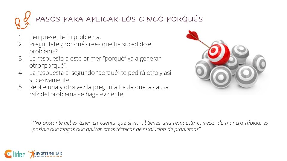 PASOS PARA APLICAR LOS CINCO PORQUÉS 1. Ten presente tu problema. 2. Pregúntate ¿por