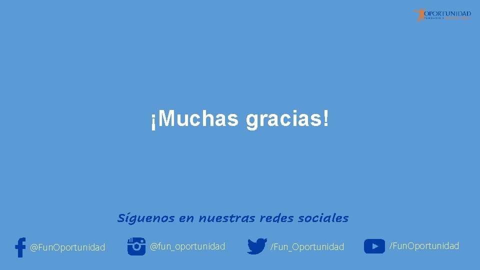 ¡Muchas gracias! Síguenos en nuestras redes sociales @Fun. Oportunidad @fun_oportunidad /Fun_Oportunidad /Fun. Oportunidad 