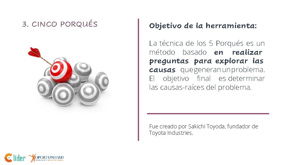 3. CINCO PORQUÉS Objetivo de la herramienta: La técnica de los 5 Porqués es