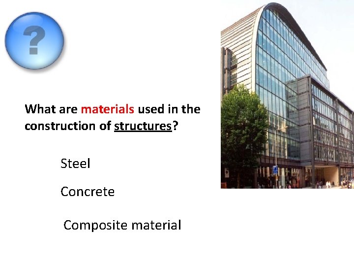 What are materials used in the construction of structures? Steel Concrete Composite material 