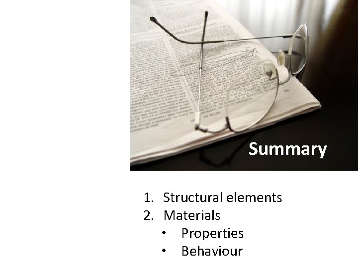 Summary 1. Structural elements 2. Materials • Properties • Behaviour 