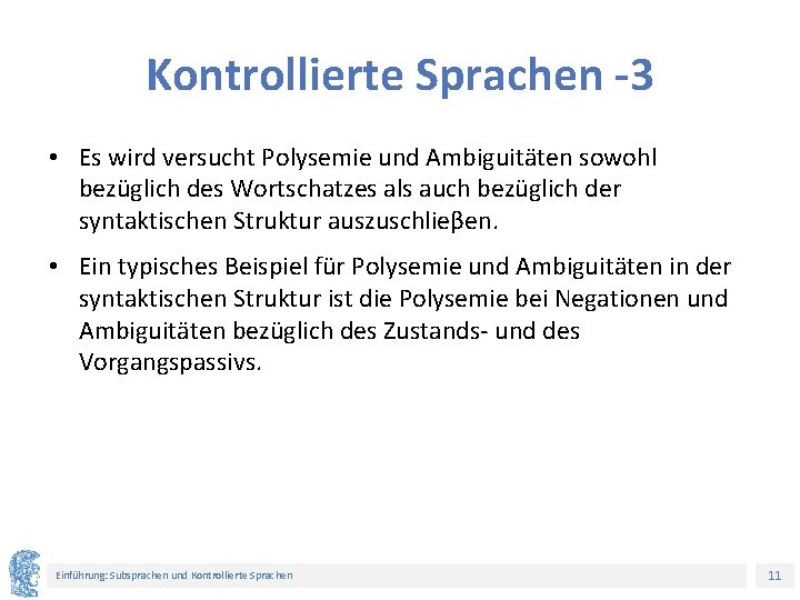 Kontrollierte Sprachen -3 • Es wird versucht Polysemie und Ambiguitäten sowohl bezüglich des Wortschatzes