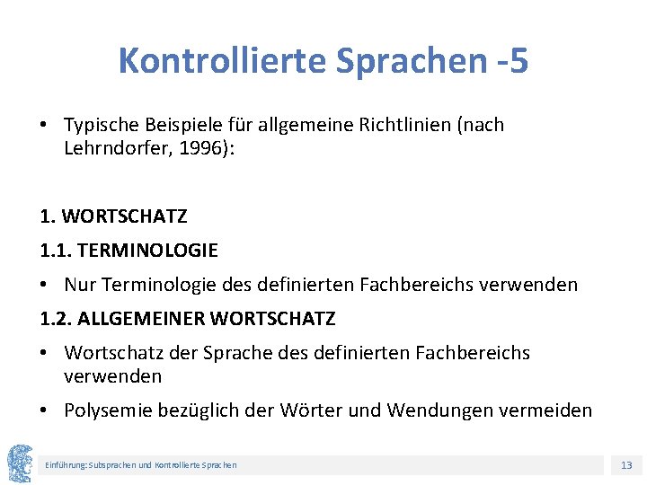 Kontrollierte Sprachen -5 • Typische Beispiele für allgemeine Richtlinien (nach Lehrndorfer, 1996): 1. WORTSCHATZ