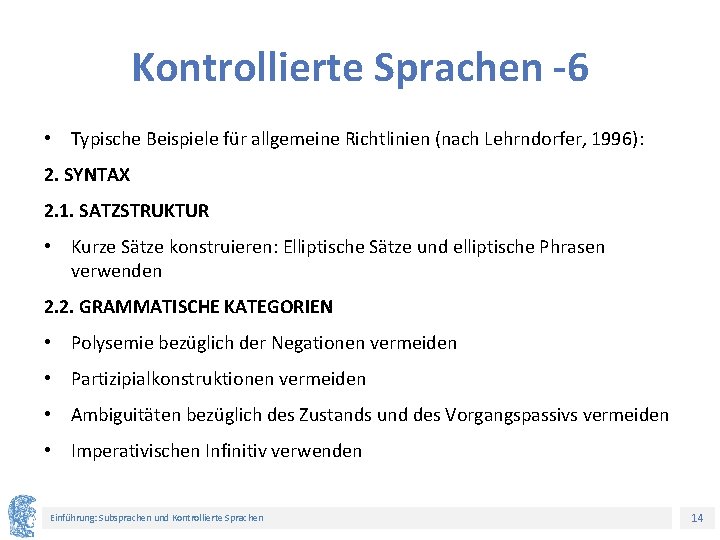 Kontrollierte Sprachen -6 • Typische Beispiele für allgemeine Richtlinien (nach Lehrndorfer, 1996): 2. SYNTAX