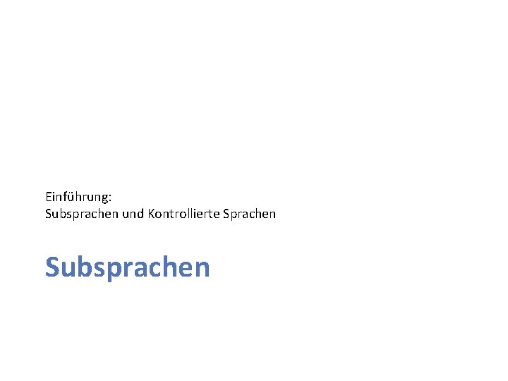 Einführung: Subsprachen und Kontrollierte Sprachen Subsprachen 