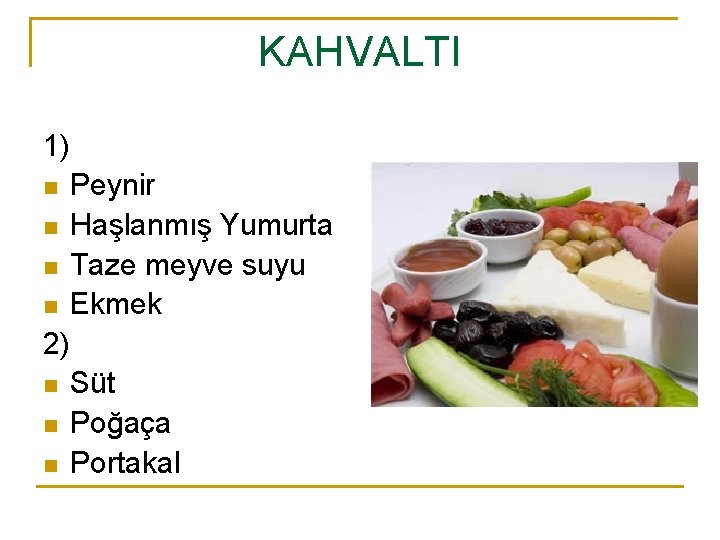 KAHVALTI 1) n n Peynir Haşlanmış Yumurta Taze meyve suyu Ekmek 2) n n