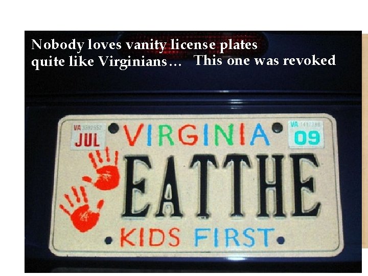Nobody loves vanity license plates Develop a Shared This quite like Virginians… Virginia is