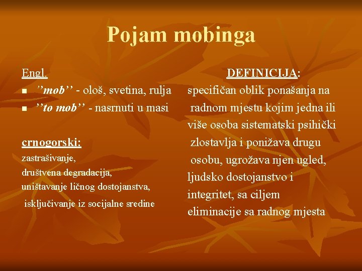 Pojam mobinga Engl. n ’’mob’’ - ološ, svetina, rulja n ’’to mob’’ - nasrnuti