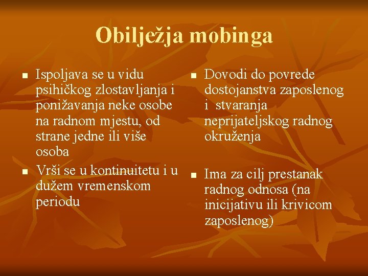 Obilježja mobinga n n Ispoljava se u vidu psihičkog zlostavljanja i ponižavanja neke osobe