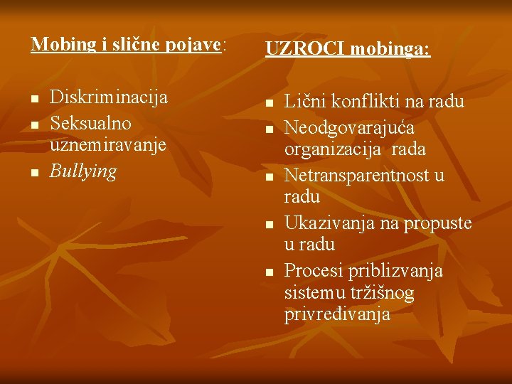 Mobing i slične pojave: n n n Diskriminacija Seksualno uznemiravanje Bullying UZROCI mobinga: n