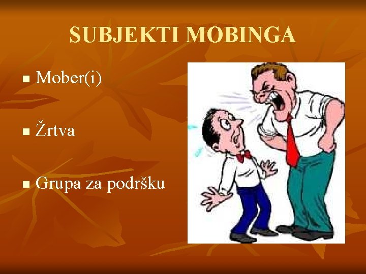 SUBJEKTI MOBINGA n Mober(i) n Žrtva n Grupa za podršku 