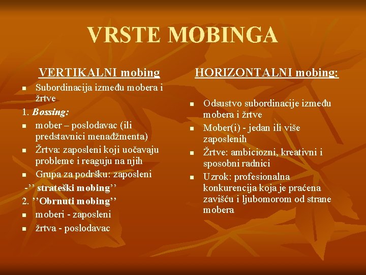 VRSTE MOBINGA VERTIKALNI mobing Subordinacija između mobera i žrtve 1. Bossing: n mober –