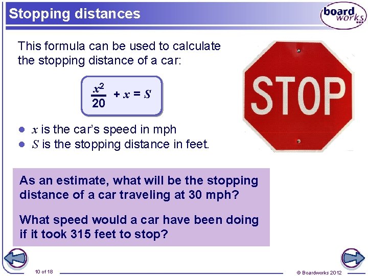 Stopping distances This formula can be used to calculate the stopping distance of a