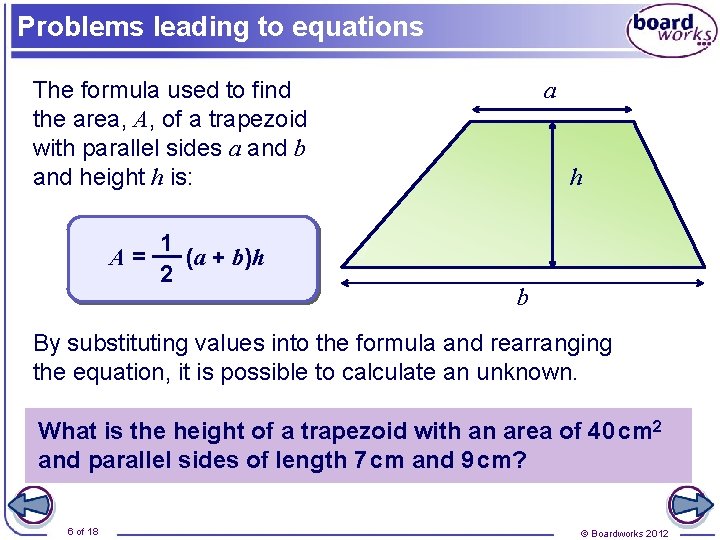 Problems leading to equations The formula used to find the area, A, of a