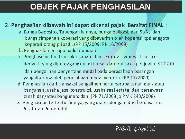OBJEK PAJAK PENGHASILAN 2. Penghasilan dibawah ini dapat dikenai pajak Bersifat FINAL : a.