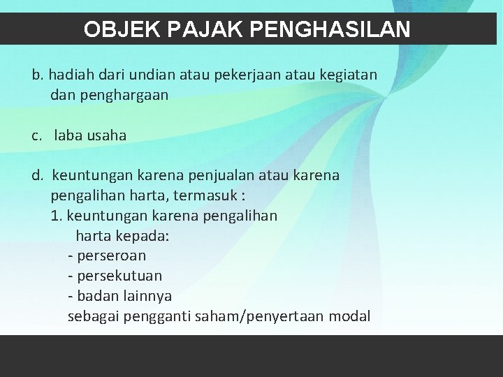 OBJEK PAJAK PENGHASILAN b. hadiah dari undian atau pekerjaan atau kegiatan dan penghargaan c.