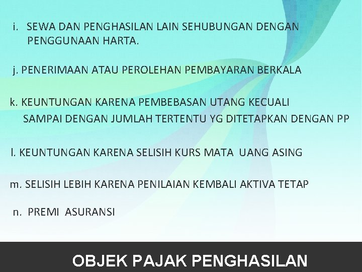 i. SEWA DAN PENGHASILAN LAIN SEHUBUNGAN DENGAN PENGGUNAAN HARTA. j. PENERIMAAN ATAU PEROLEHAN PEMBAYARAN