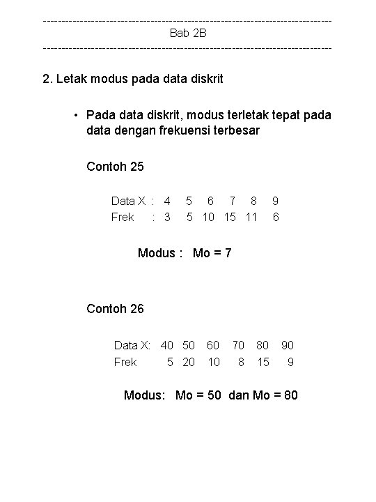 ---------------------------------------Bab 2 B --------------------------------------- 2. Letak modus pada data diskrit • Pada data diskrit,