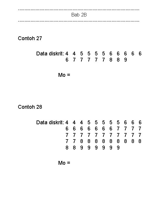 ---------------------------------------Bab 2 B --------------------------------------- Contoh 27 Data diskrit: 4 4 5 5 6 6