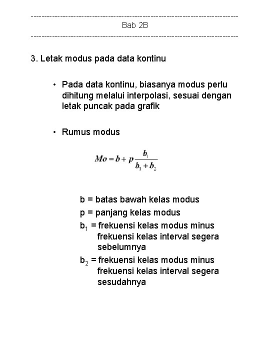 ---------------------------------------Bab 2 B --------------------------------------- 3. Letak modus pada data kontinu • Pada data kontinu,