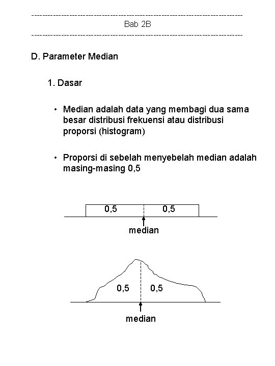 ---------------------------------------Bab 2 B --------------------------------------- D. Parameter Median 1. Dasar • Median adalah data yang
