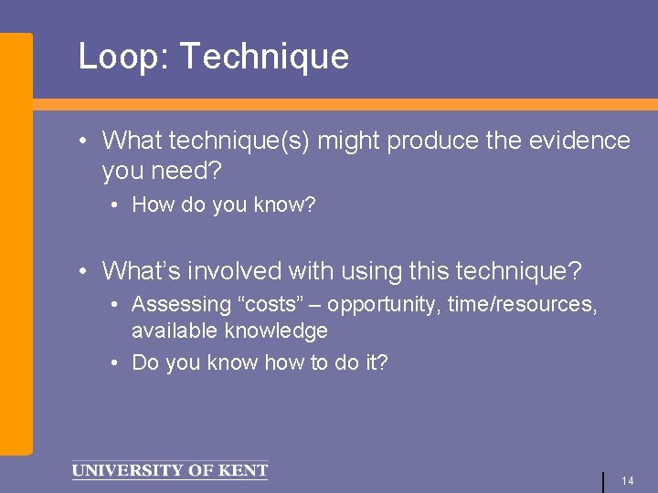 Loop: Technique • What technique(s) might produce the evidence you need? • How do