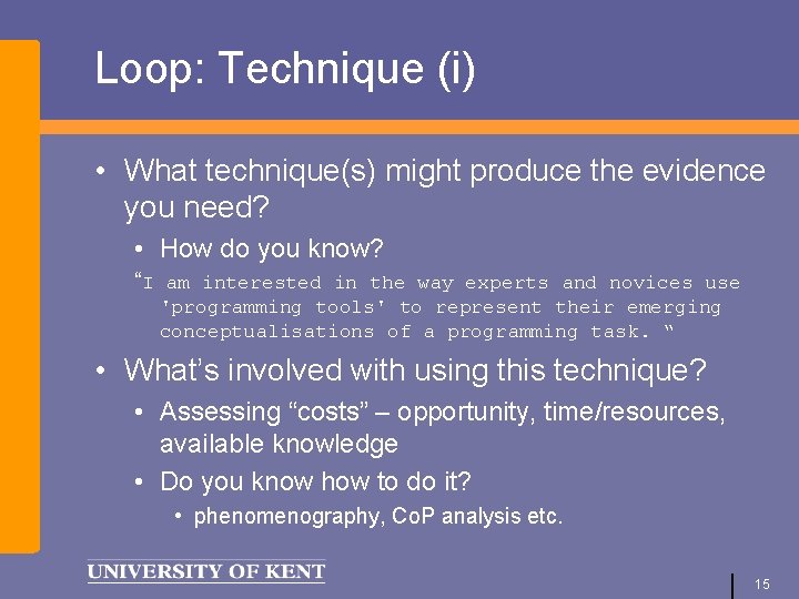 Loop: Technique (i) • What technique(s) might produce the evidence you need? • How