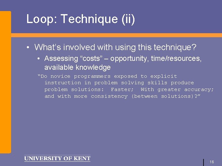 Loop: Technique (ii) • What’s involved with using this technique? • Assessing “costs” –