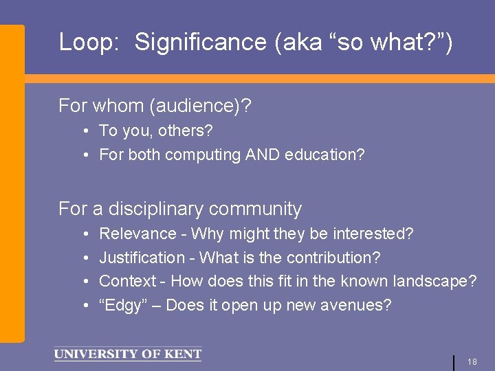 Loop: Significance (aka “so what? ”) For whom (audience)? • To you, others? •