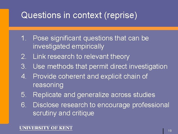Questions in context (reprise) 1. Pose significant questions that can be investigated empirically 2.