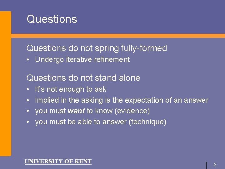 Questions do not spring fully-formed • Undergo iterative refinement Questions do not stand alone